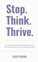 Jean Fleming - Stop. Think. Thrive.: A woman's guide to rethinking success and creating the career and life she wants, Häftad. Tillgänglighet: Lägg i varukorg