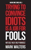 Mark Walters - Trying To Convince Idiots Is A Job For Fools, Inbunden. Tillgänglighet: Lägg i varukorg
