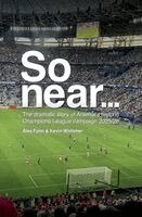 Alex Fynn, Kevin Whitcher - So Near... The Dramatic Story of Arsenal's Historic Champions League Campaign 2025/26, Häftad