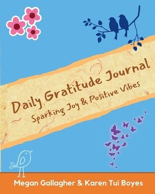 Megan Gallagher, Karen Tui Boyes - Daily Gratitude Journal - Sparking Joy & Positive Vibes, Häftad. Tillgänglighet: Lägg i varukorg