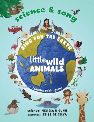 Claudia Robin Gunn, Melissa R Gunn, Elise Silva de - Science and Song - Sing for the Earth - Little Wild Animals, Häftad