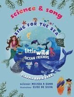 Claudia Robin Gunn, Melissa R Gunn, Elise Silva de - Science and Song - Sing for the Sea - Little Wild Ocean Friends, Häftad