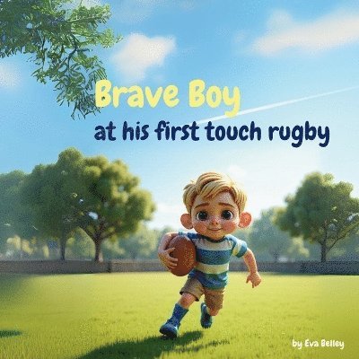 Eva Belley - Brave Boy at his first touch rugby, Häftad. Tillgänglighet: Lägg i varukorg