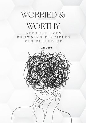 J R Cece - Worried & Worthy!, Häftad. Tillgänglighet: Lägg i varukorg