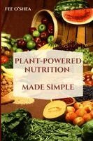Fee O'Shea - Plant-Powered Nutrition Made Simple, Häftad. Tillgänglighet: Lägg i varukorg