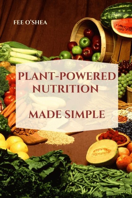 Fee O'Shea - Plant-Powered Nutrition Made Simple, E-bok. Tillgänglighet: Lägg i varukorg