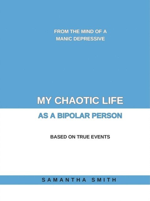 Samantha Smith - My Chaotic Life As A Bipolar Person, E-bok