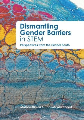 Hannah Whitehead, Matilda Dipieri - Dismantling Gender Barriers in STEM Perspectives from the Global South, Häftad