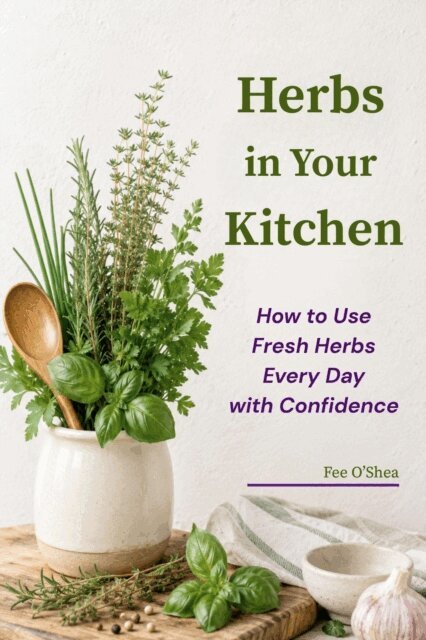 Fee O'Shea - Herbs in Your Kitchen: How to Use Fresh Herbs Every Day with Confidence, E-bok. Tillgänglighet: Lägg i varukorg