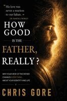 Chris Gore - How Good Is The Father, Really?, Häftad