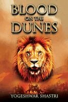 Yogeshwar Y. Shastri - Blood on the Dunes: An Indo-Persian Epic of Betrayal and Conquest, Häftad