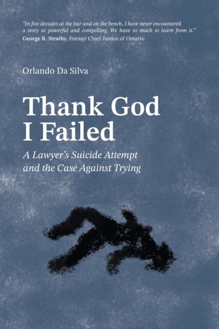 Orlando Da Silva - Thank God I Failed: A Lawyer's Suicide Attempt and the Case Against Trying, E-bok