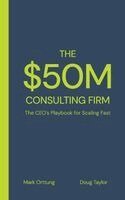 Mark Orttung, Doug Taylor - $50M Consulting Firm, Häftad