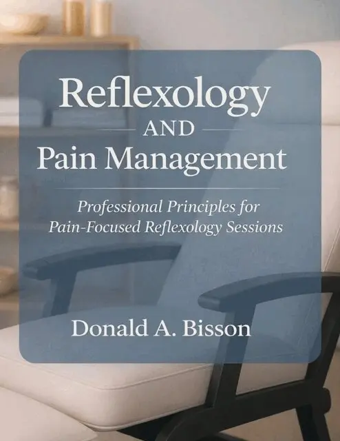 Reflexology And Pain Management - Professional Principles for Pain-Focused Reflexology Sessions