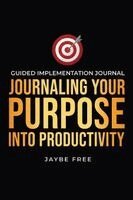 Jaybe Free - Journaling Your Purpose Into Productivity, Häftad