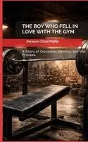 Dwayne Elon Phillip - Boy Who Fell In Love With The Gym, Inbunden. Tillgänglighet: Lägg i varukorg