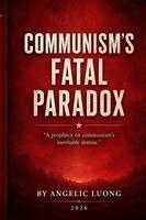 Angelic Luong - Communism's Fatal Paradox, Häftad