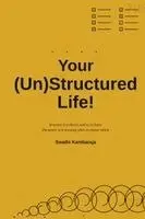 Your (Un)Structured Life!
