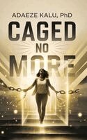 Adaeze Kalu - Caged No More, Inbunden. Tillgänglighet: Lägg i varukorg