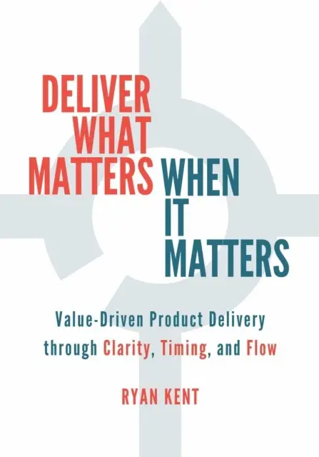 Ryan Kent - Deliver What Matters, When It Matters, E-bok. Tillgänglighet: Lägg i varukorg