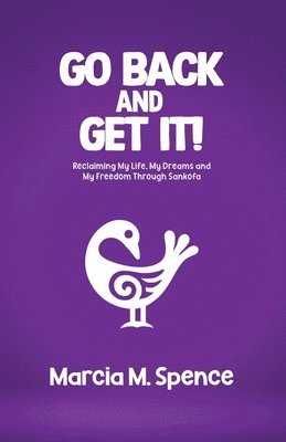 Marcia M Spence - Go Back and Get It! Reclaiming My Life, My Dreams and My Freedom Through Sankofa, Häftad. Tillgänglighet: Lägg i varukorg