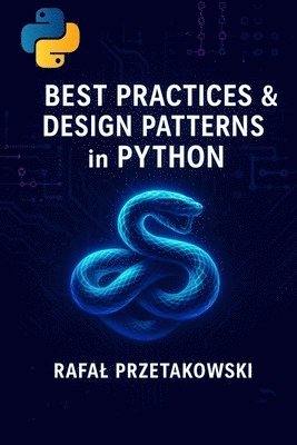 Rafal Przetakowski - Best Practices and Design Patterns in Python, Häftad