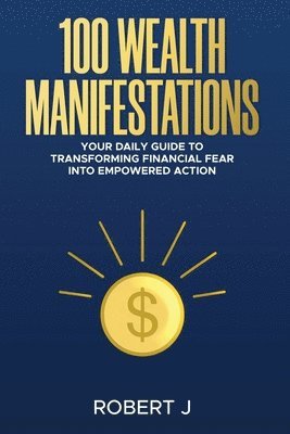 Robert J - 100 Wealth Manifestations, Häftad