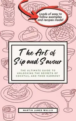 Martin James Wallis - The Art of Sip and Savour: The Ultimate Guide to Unlocking the Secrets of Cocktail and Food Harmony, Häftad. Tillgänglighet: Lägg i varukorg