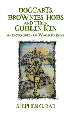 Boggarts, Brownies, Hobs and their Goblin Kin