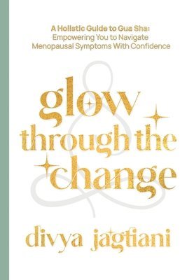 Divya Jagtiani - Glow Through The Change, Häftad