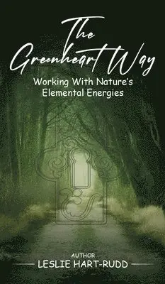 Leslie Hart Rudd - The Greenheart Way: Working with Natures Elemental Energies, Inbunden. Tillgänglighet: Lägg i varukorg