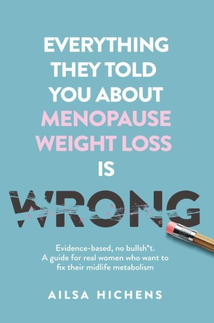 Ailsa Hichens - Everything They Told You About Menopause Weight Loss is Wrong, E-bok. Tillgänglighet: Lägg i varukorg