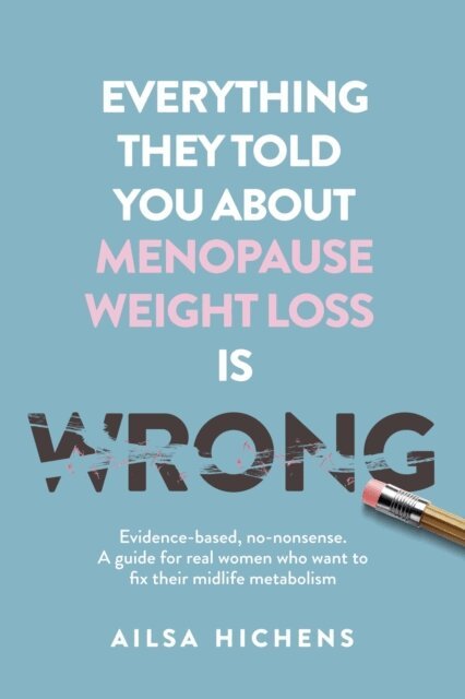 Ailsa Hichens - Everything They Told You About Menopause Weight Loss is Wrong, E-bok. Tillgänglighet: Lägg i varukorg