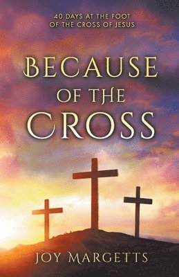 Joy Margetts - Because of the Cross, Häftad