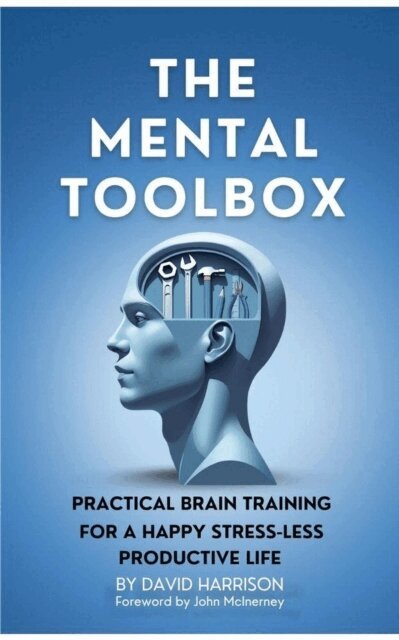 David Harrison - Mental Toolbox: Practical Brain Training For A Happy Stress-Less Productive Life, E-bok