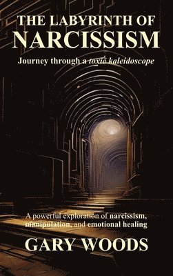 Gary Woods - LABYRINTH OF NARCISSISM, Inbunden. Tillgänglighet: Lägg i varukorg