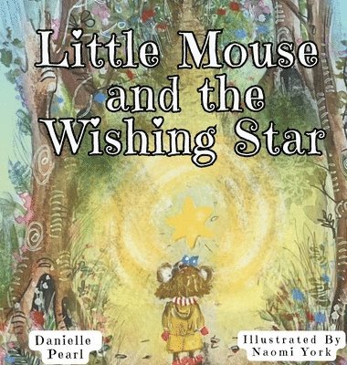 Danielle Pearl - Little Mouse and The Wishing Star, Inbunden. Tillgänglighet: Lägg i varukorg