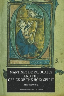 M.R. Osborne - Martinez de Pasqually and the Office of the Holy Spirit, Häftad