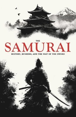 William Ashcroft - Samurai: History, Bushido, and the Way of the Sword, Häftad