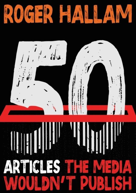 Roger Hallam - 50 Articles The Media Wouldn't Publish, E-bok