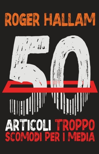 Roger Hallam - 50 Articoli Troppo Scomodi Per I Media, E-bok