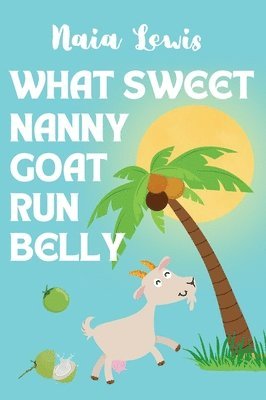 Naia Lewis - What Sweet Nanny Goat Run Belly, Inbunden. Tillgänglighet: Lägg i varukorg