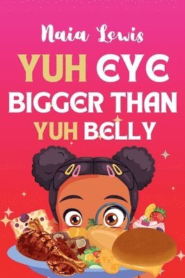 Naia Lewis - Yuh Eye Bigger Than Yuh Belly, Inbunden. Tillgänglighet: Lägg i varukorg