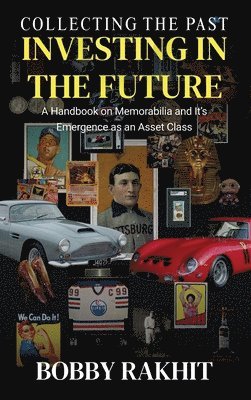 Bobby Rakhit - Collecting the Past Investing in the Future, Inbunden