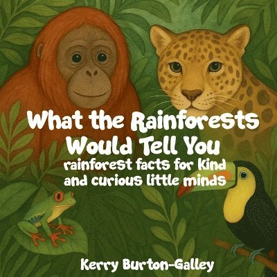 Kerry Burton-Galley - What the Rainforests Would Tell You, Häftad. Tillgänglighet: Lägg i varukorg