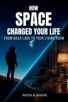 Nicola Biggs - How Space Changed Your Life, Häftad