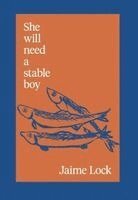 Jaime Lock - She will need a stable boy, Häftad