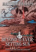 Matthew Phillips - Beyond the Ever-Setting Sun, Inbunden