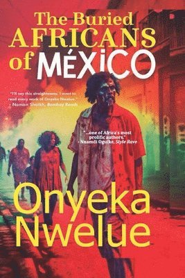 Onyeka Nwelue - Buried AFRICANS of MEXICO, Häftad