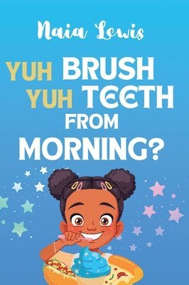 Naia Lewis - Yuh Brush Yuh Teeth From Morning, Inbunden. Tillgänglighet: Lägg i varukorg